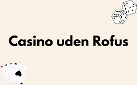 Opdag Online Casinoer Uden ROFUS Opdag Online Casinoer Uden ROFUS